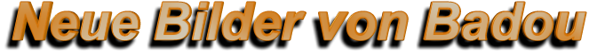 Neue Bilder von Badou