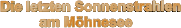 Die letzten Sonnenstrahlen            am Möhnesee
