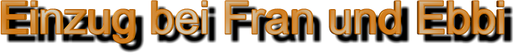 Einzug bei Fran und Ebbi
