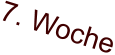 7. Woche