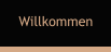 Willkommen